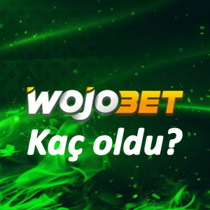 Wojobet Kaç Oldu